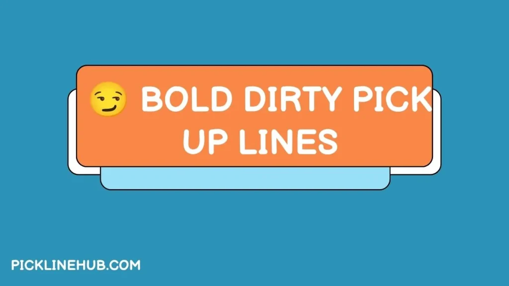 Bold Dirty Pick Up Lines