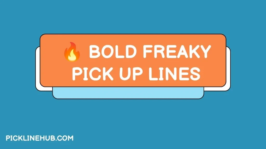 Bold Freaky Pick Up Lines