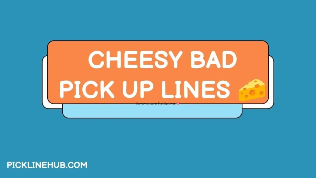 Cheesy Bad Pick Up Lines 