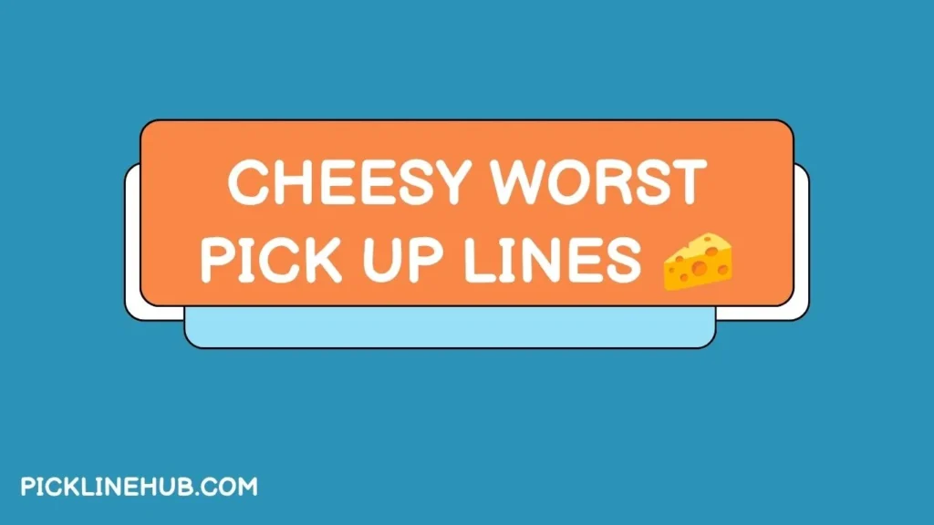 Cheesy Worst Pick Up Lines