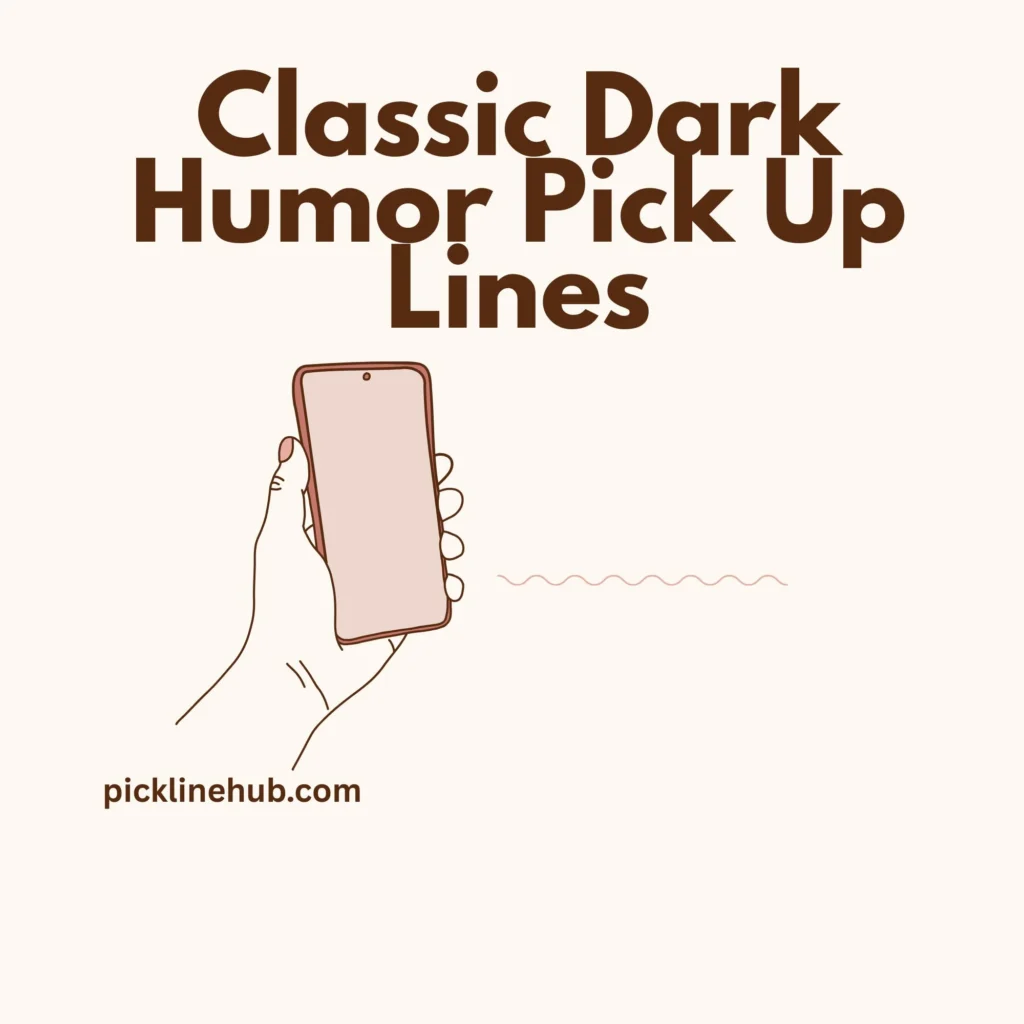 Classic Dark Humor Pick Up Lines