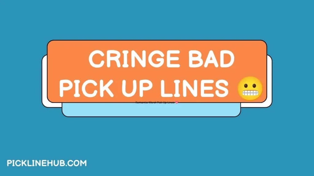 Cringe Bad Pick Up Lines 