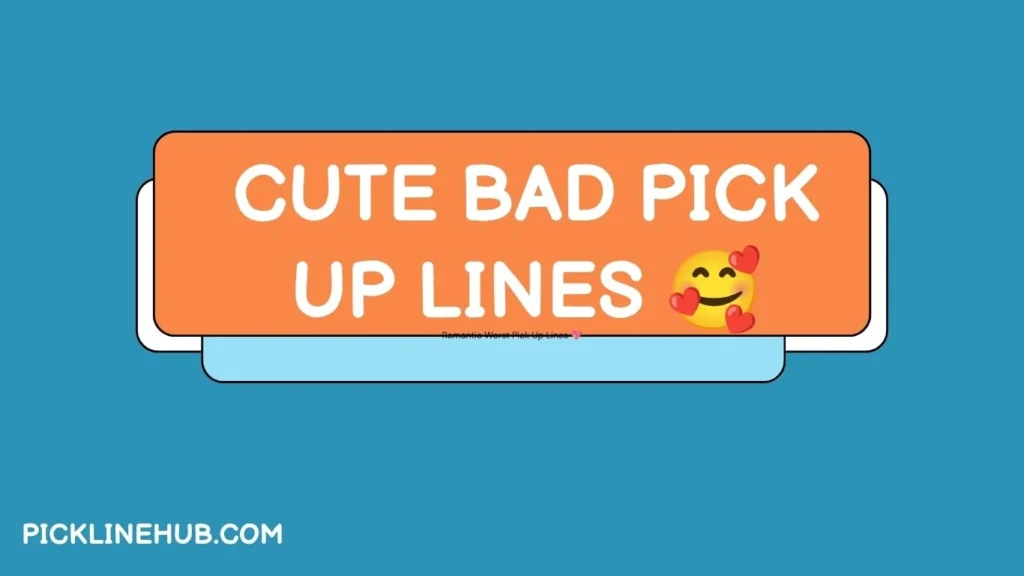 Cute Bad Pick Up Lines 