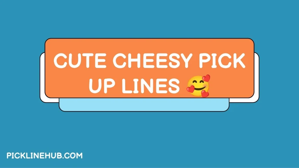 Cute Cheesy Pick Up Lines