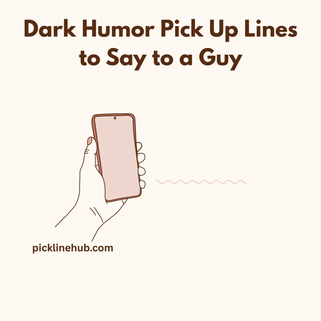 Dark Humor Pick Up Lines to Say to a Guy