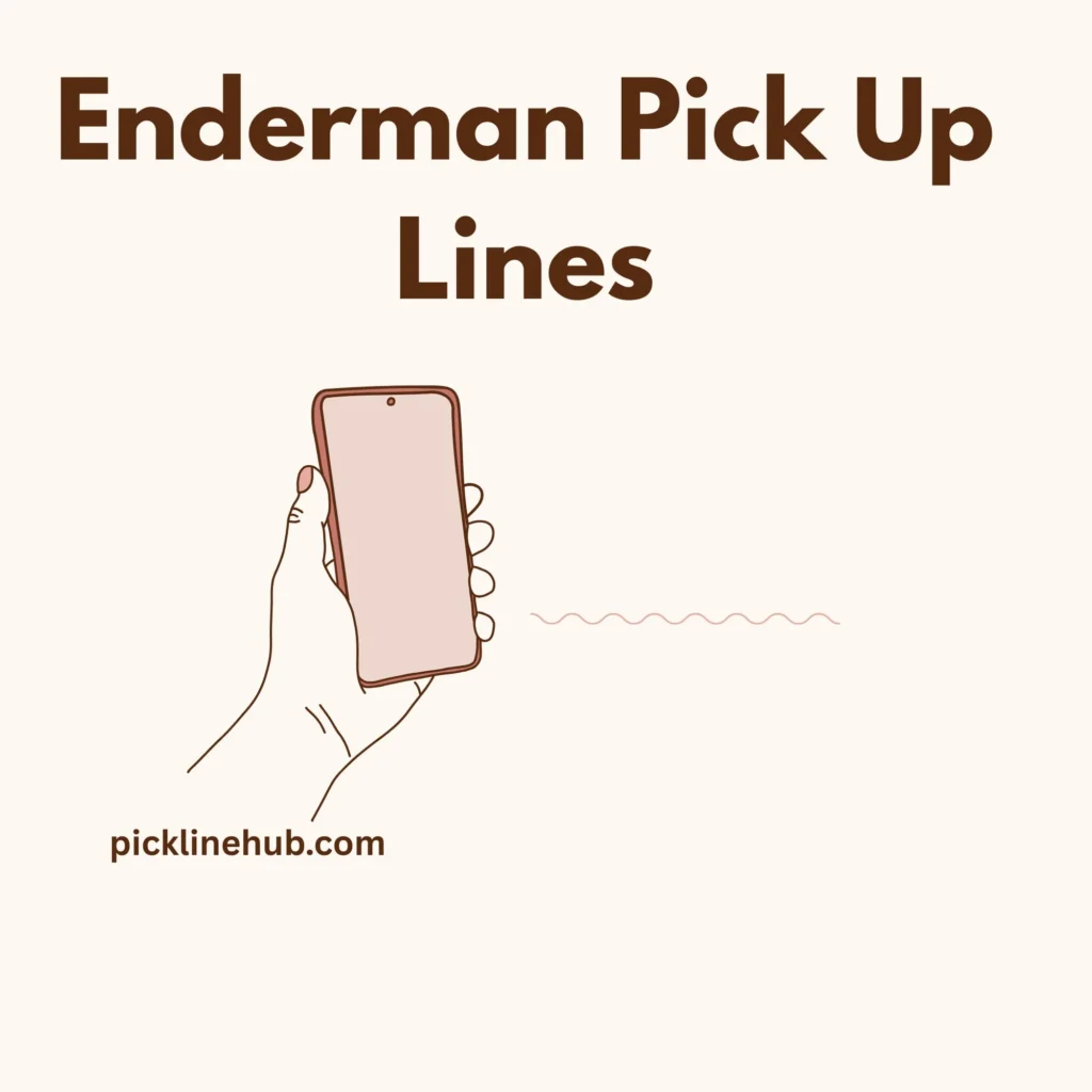 Enderman Pick Up Lines