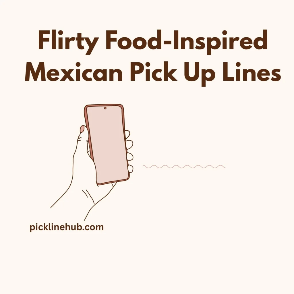Flirty Food-Inspired Mexican Pick Up Lines