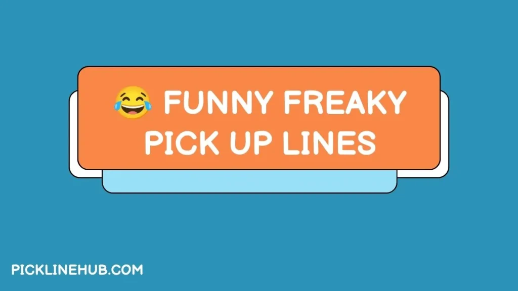 Funny Freaky Pick Up Lines