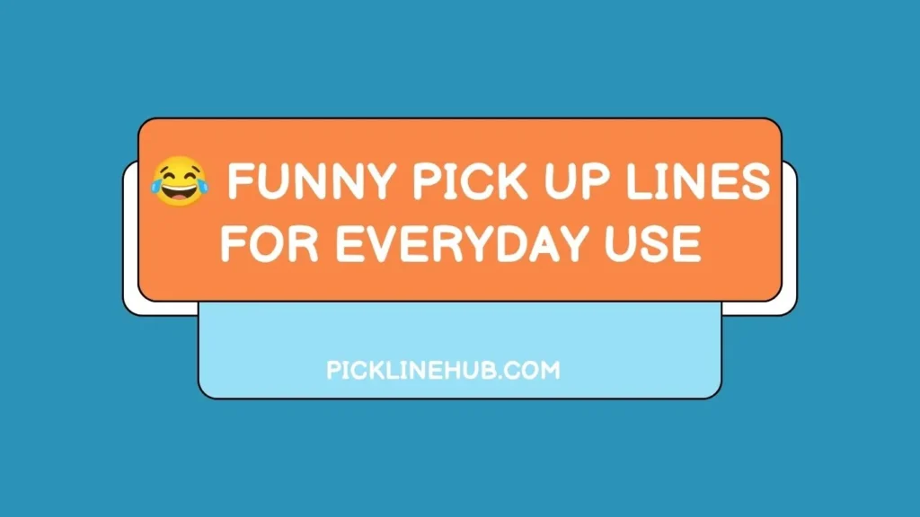 Funny Pick Up Lines for Everyday Use