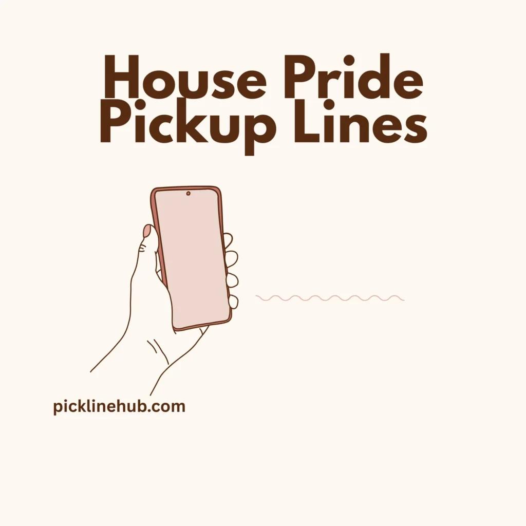 House Pride Pickup Lines