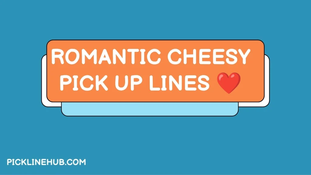 Romantic Cheesy Pick Up Lines