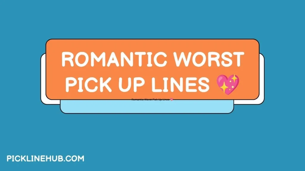 Romantic Worst Pick Up Lines 