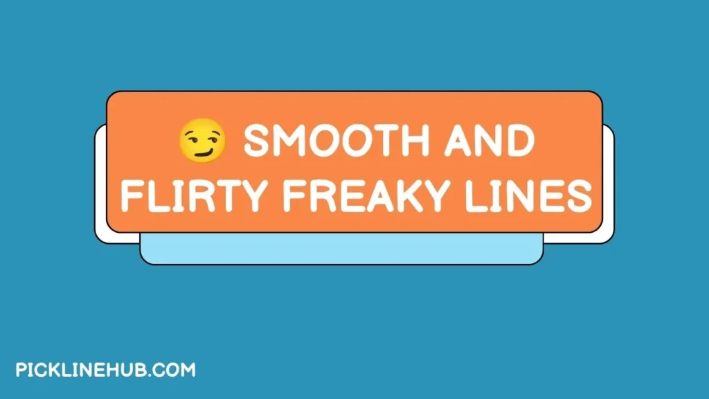 Smooth and Flirty Freaky Lines