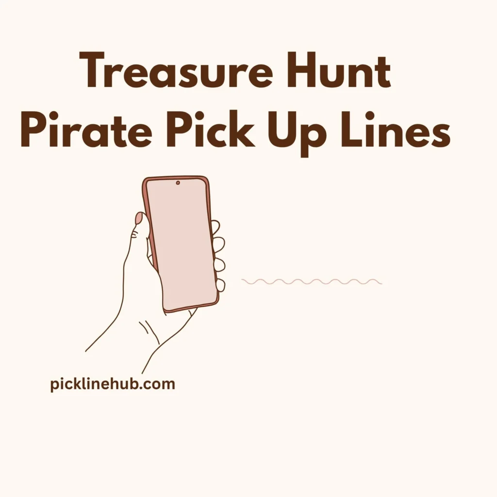 Treasure Hunt Pirate Pick Up Lines