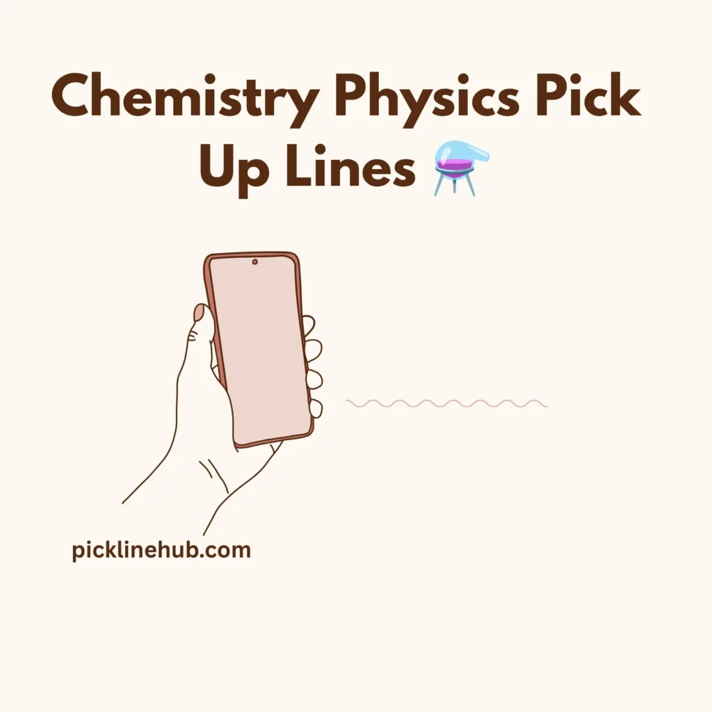 Chemistry Physics Pick Up Lines