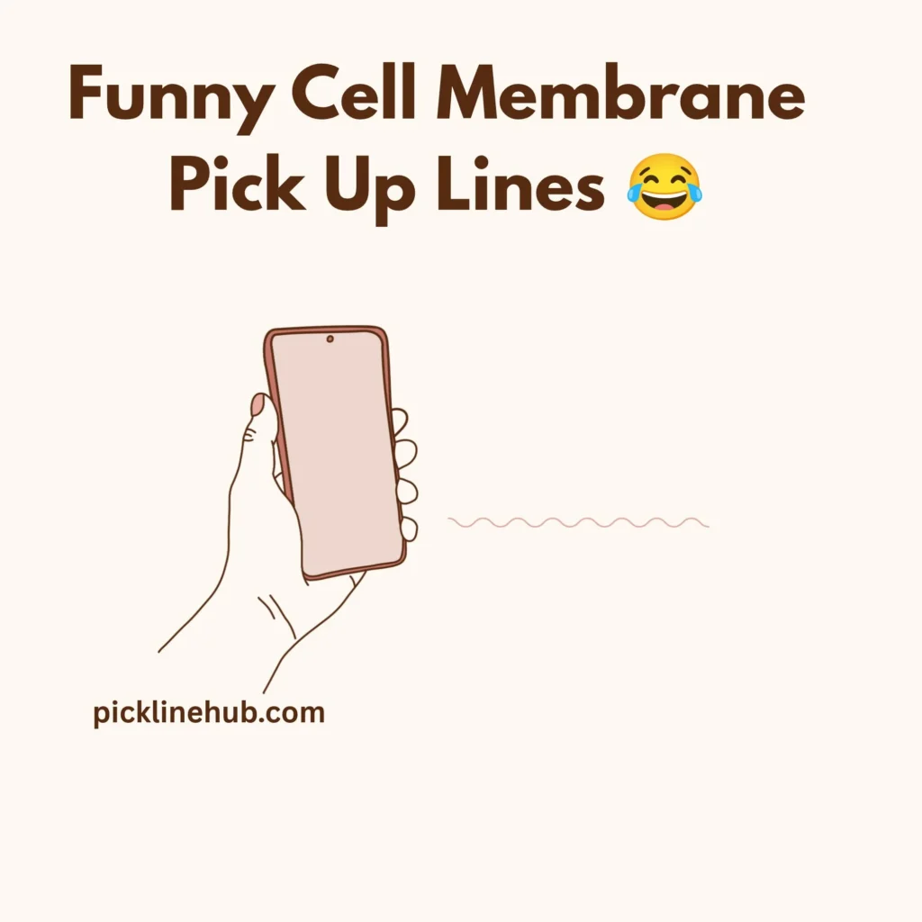 Funny Cell Membrane Pick Up Lines