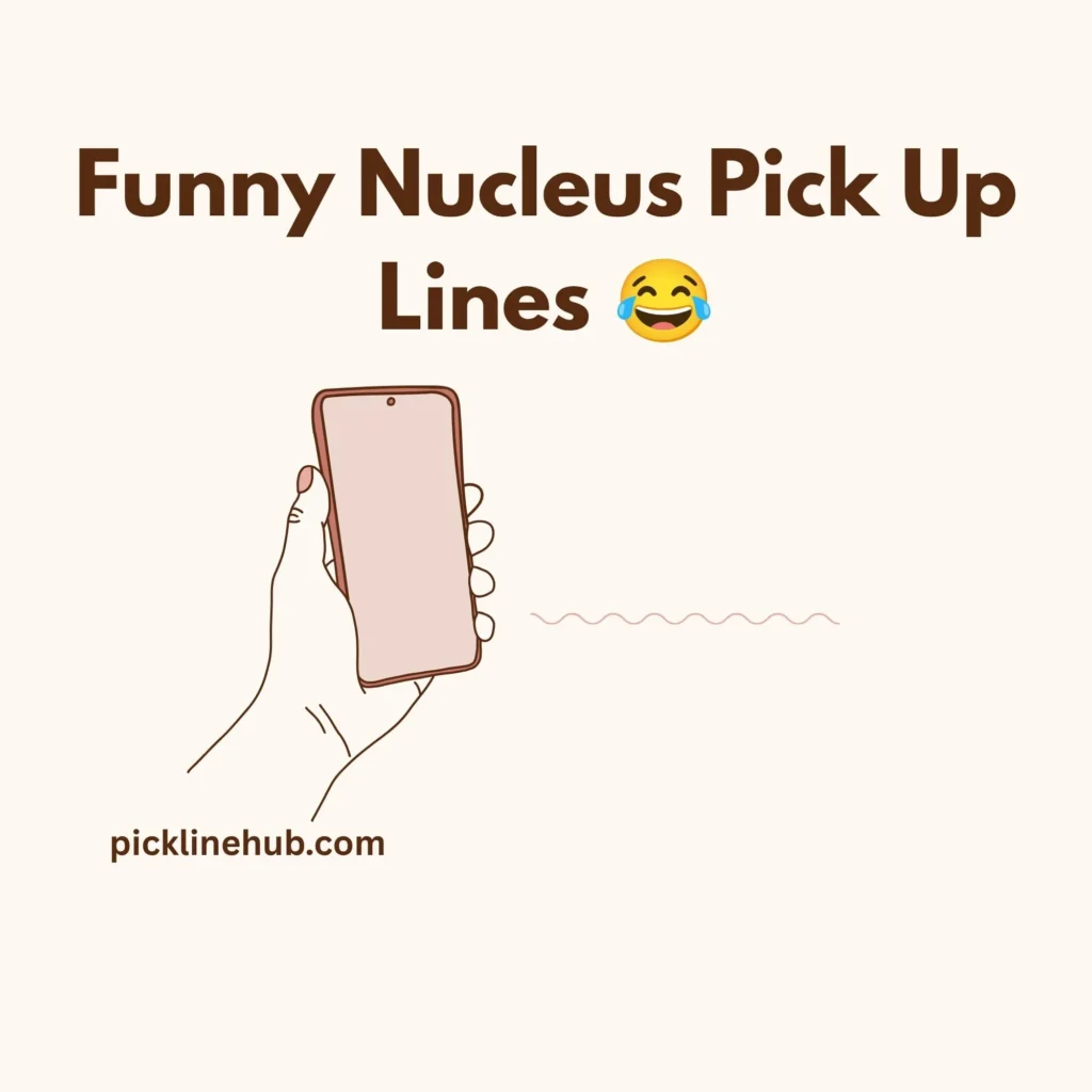 Funny Nucleus Pick Up Lines