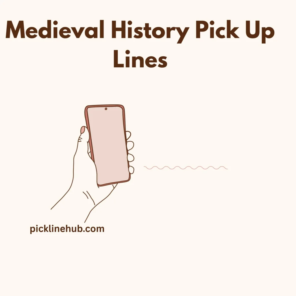 Medieval History Pick Up Lines
