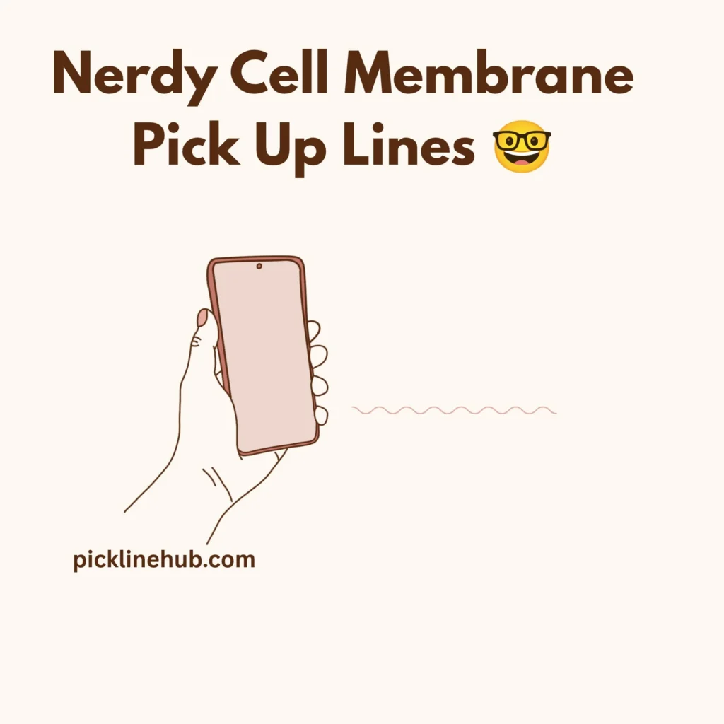 Nerdy Cell Membrane Pick Up Lines