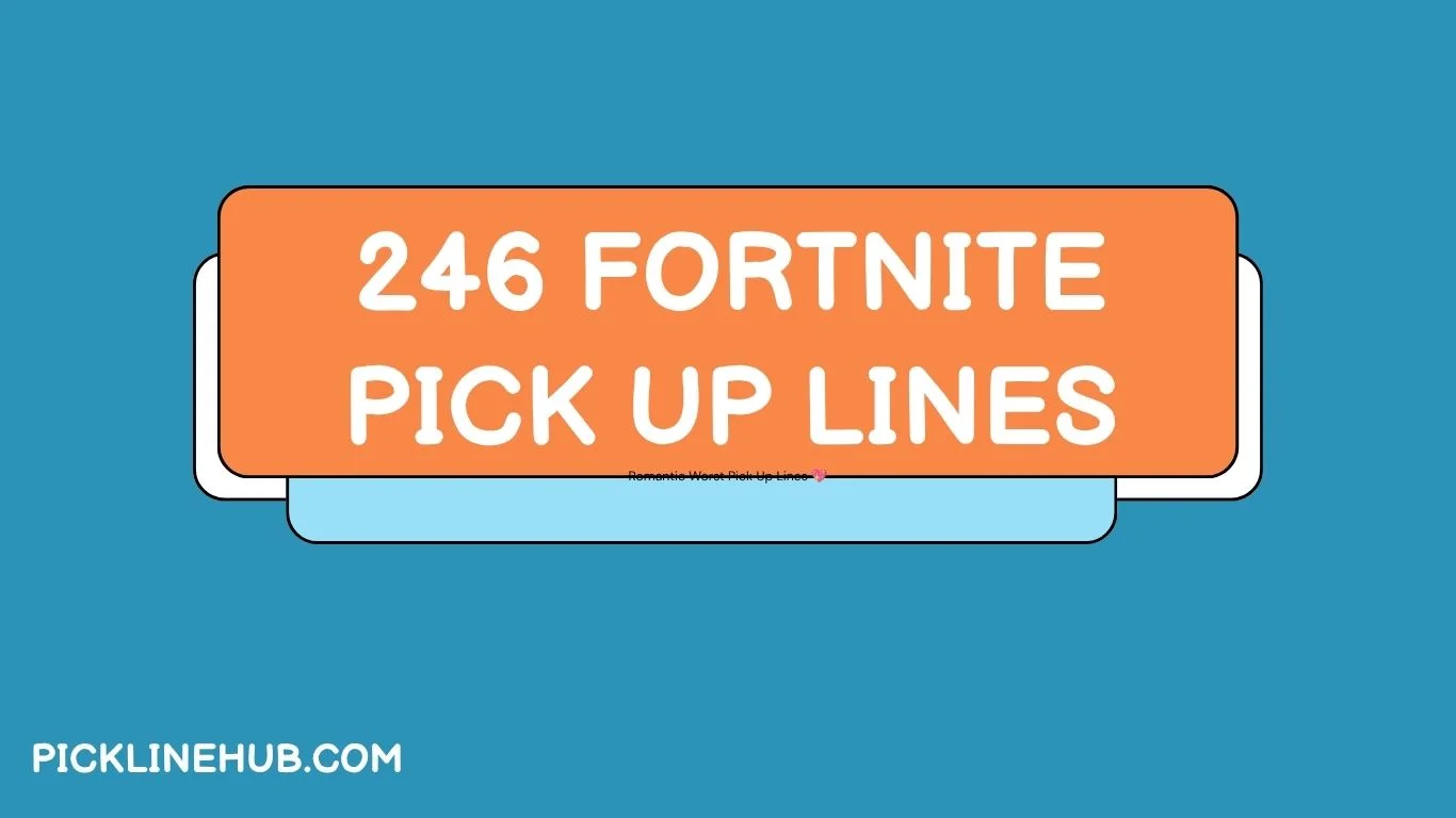 246 Fortnite Pick Up Lines