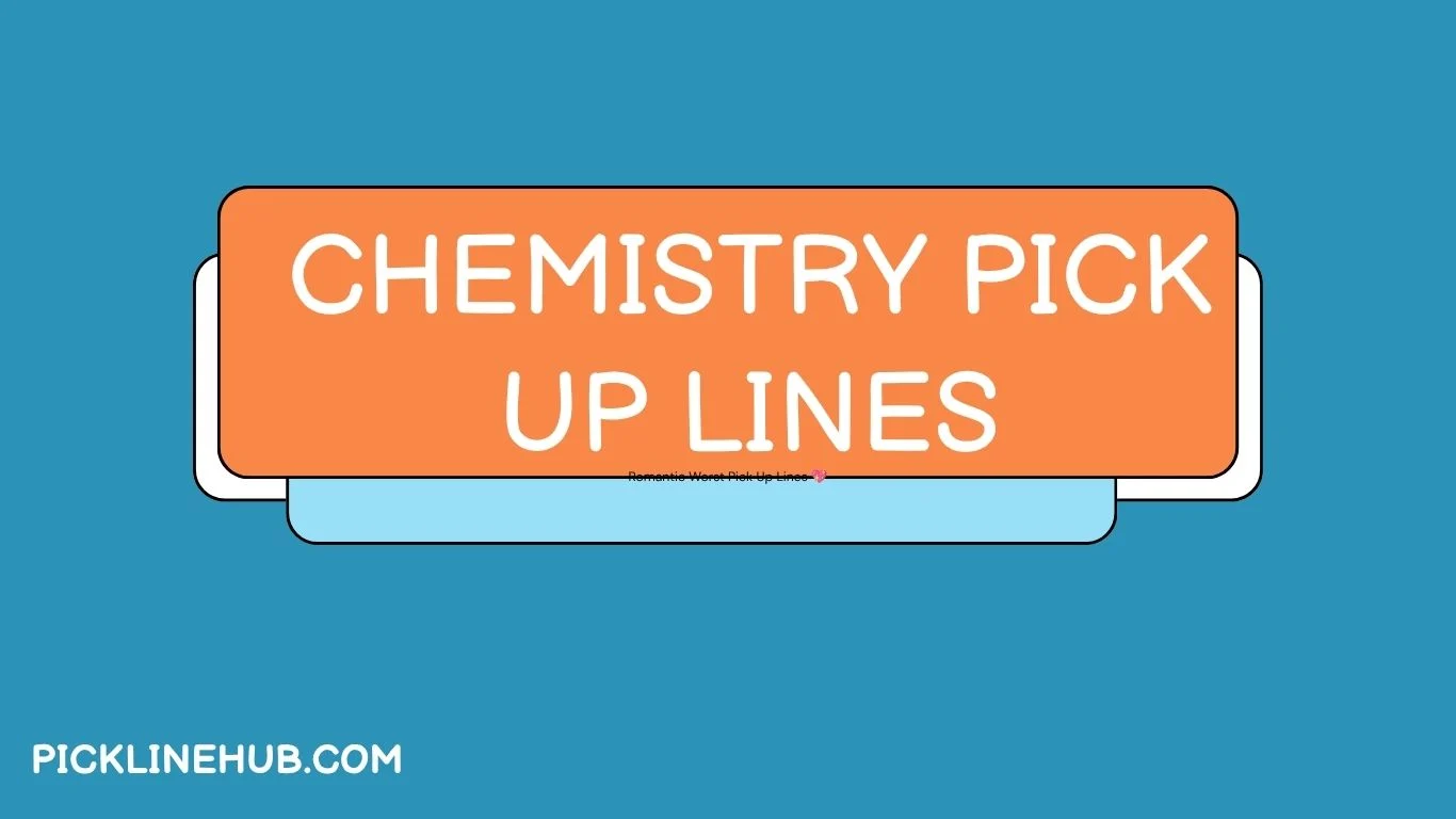 Chemistry Pick Up Lines