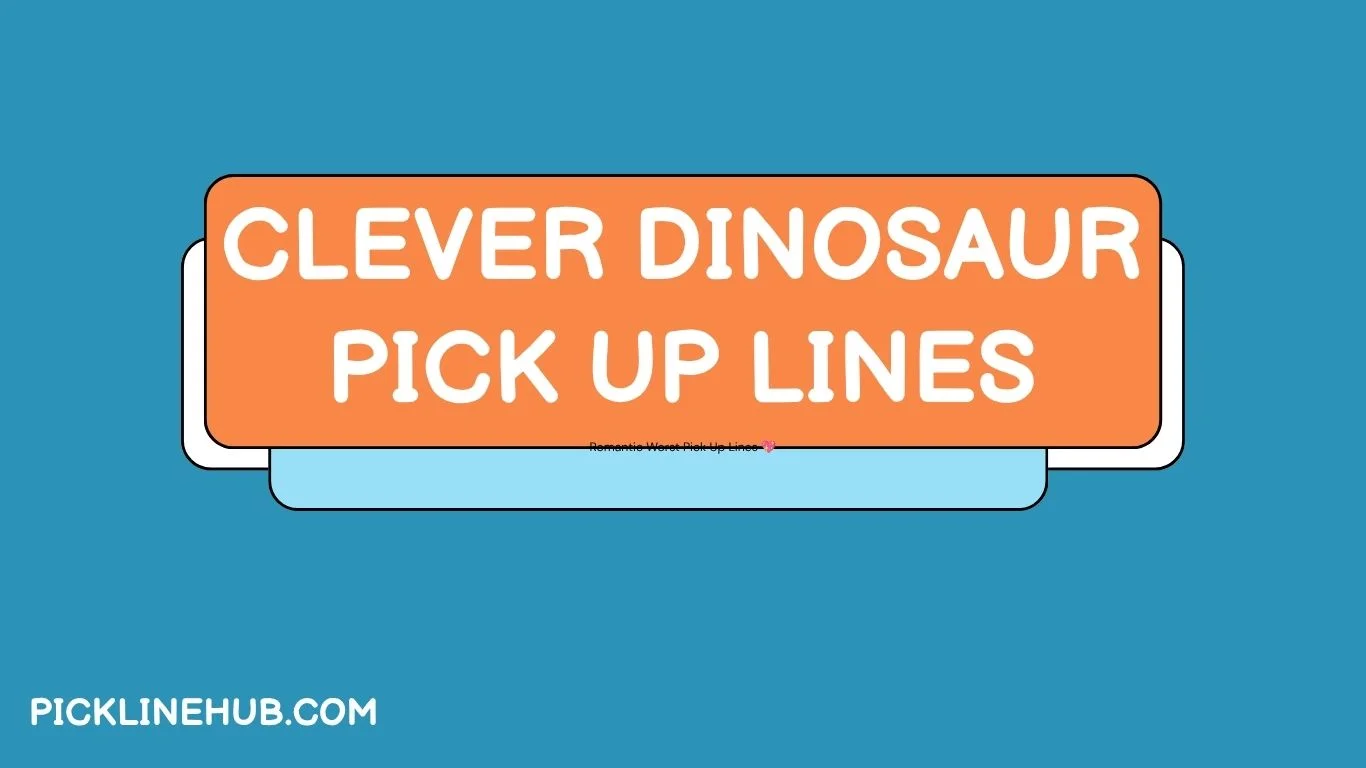 Clever Dinosaur Pick Up Lines