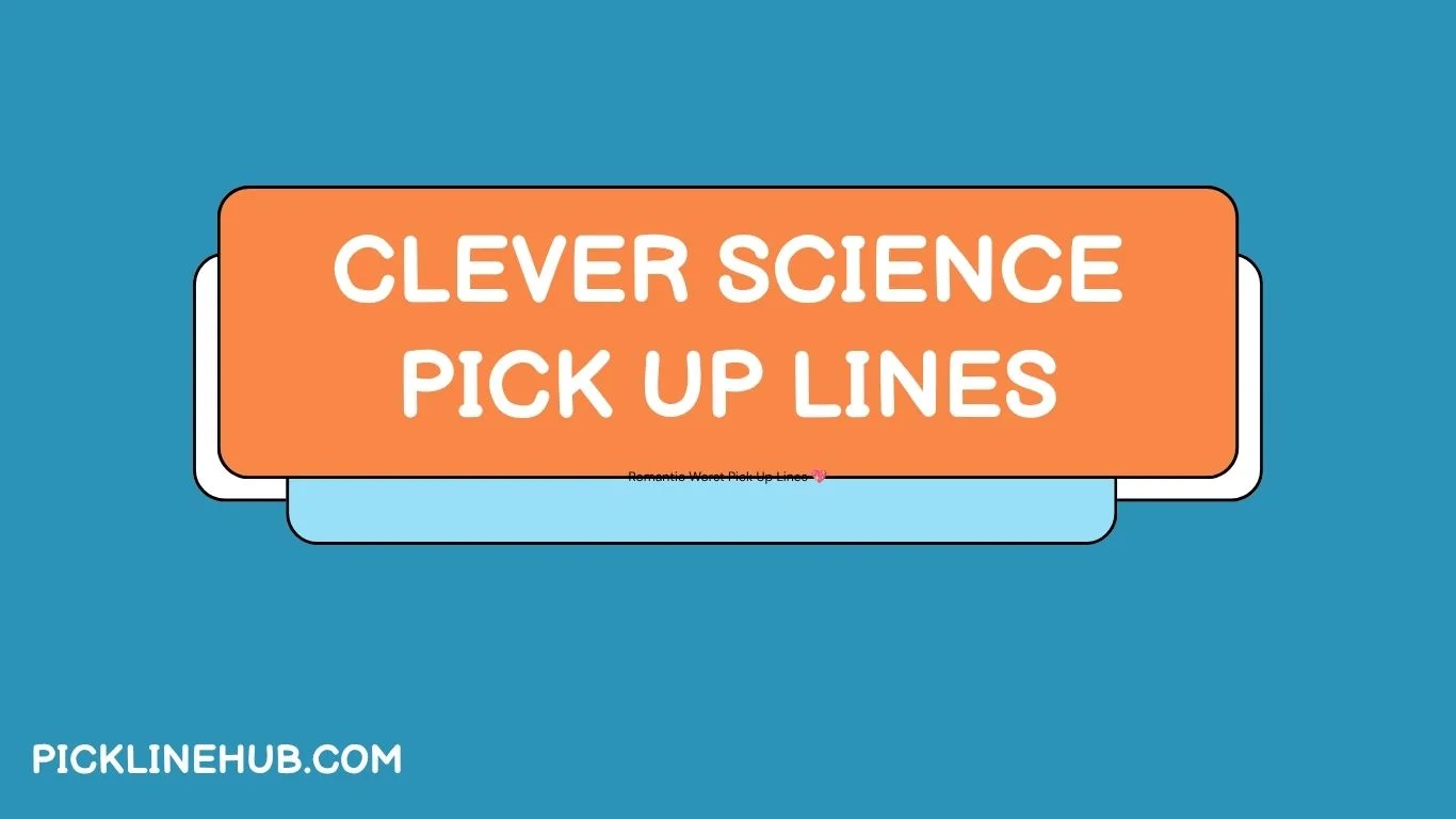 Clever Science Pick Up Lines