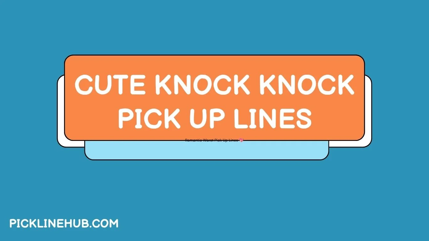 Cute Knock Knock Pick Up Lines