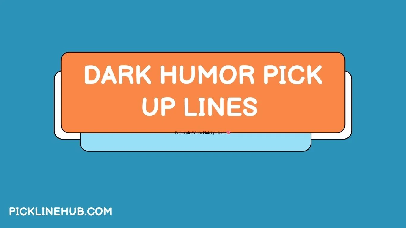 Dark Humor Pick Up Lines