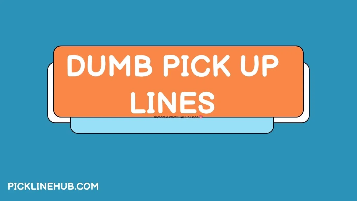Dumb Pick Up Lines