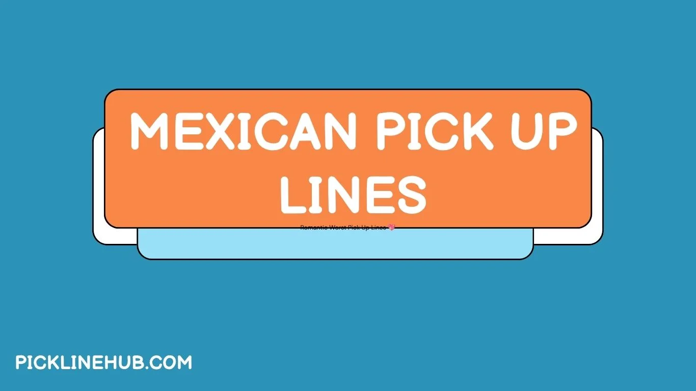 Mexican Pick Up Lines