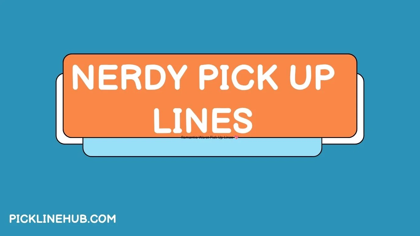Nerdy Pick Up Lines