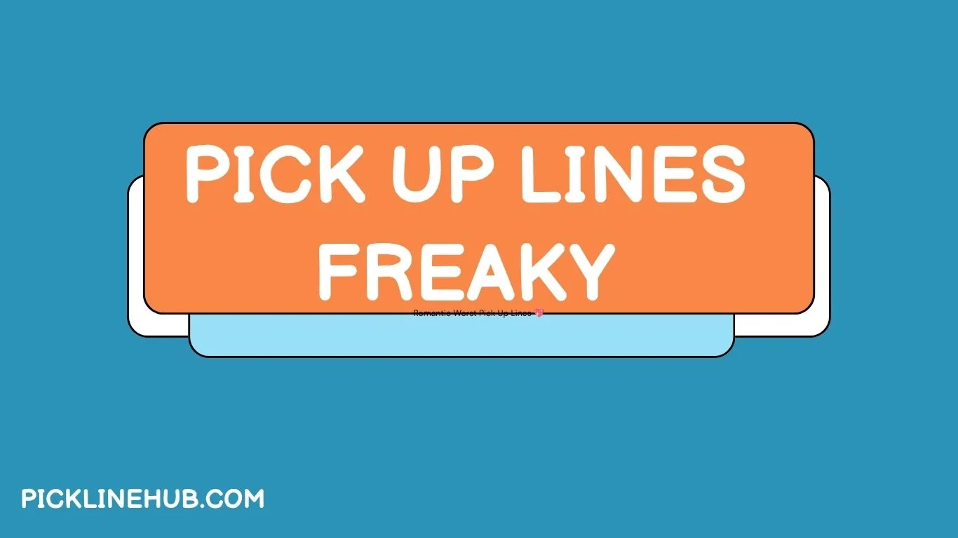 Pick Up Lines Freaky