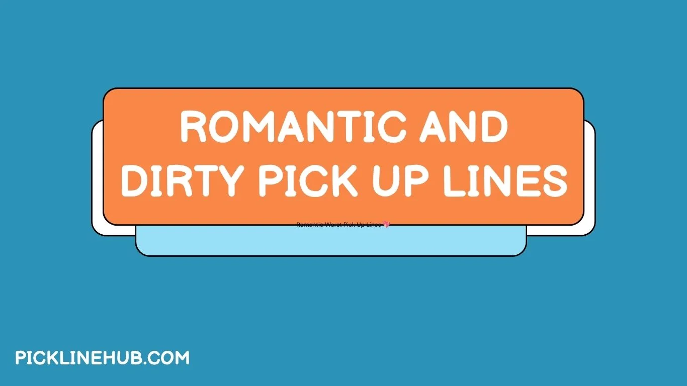 Romantic and Dirty Pick Up Lines