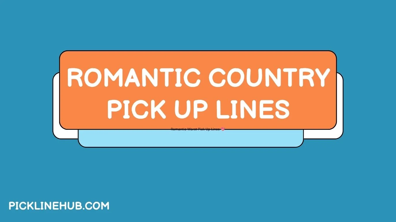 Romantic Country Pick Up Lines
