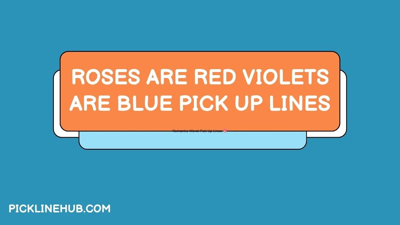 Roses Are Red Violets Are Blue Pick Up Lines