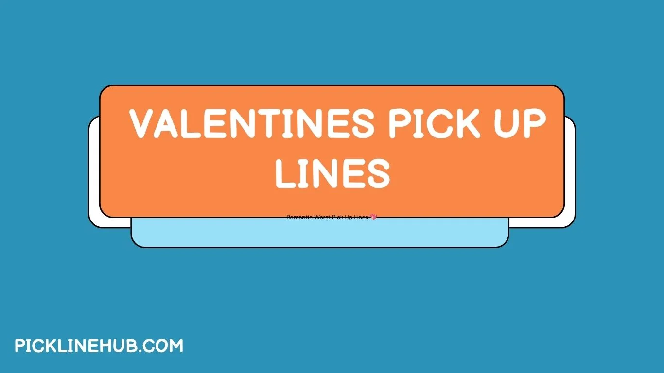 Valentines Pick Up Lines