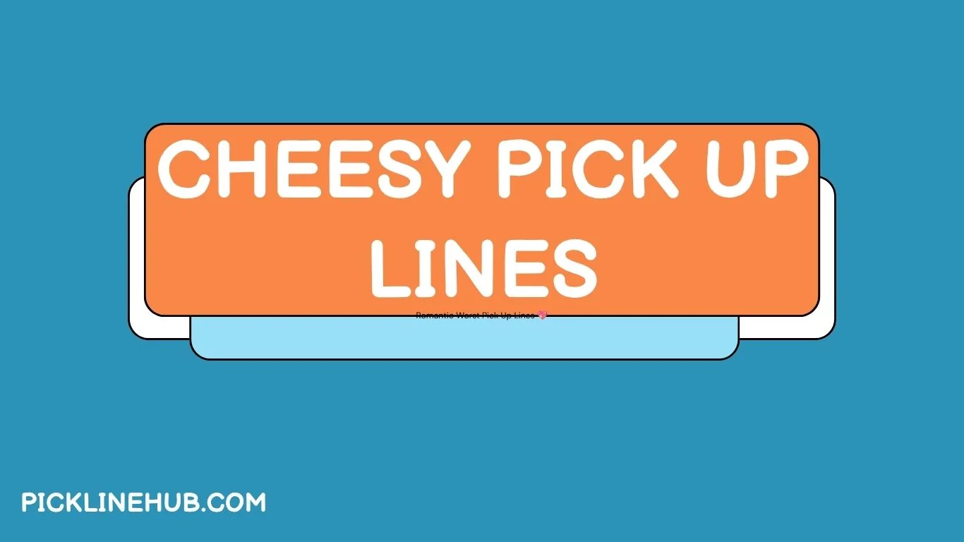 Pick Up Lines Cheesy