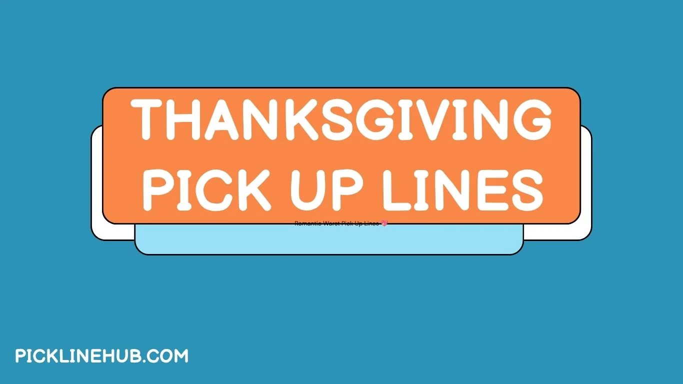 Thanksgiving Pick Up Lines